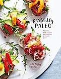 Perfectly Paleo: Recipes for clean eating on a Paleo diet by Rosa Rigby