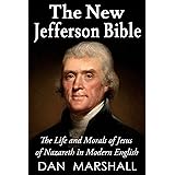 The New Jefferson Bible: The Life and Morals of Jesus of Nazareth in Modern English