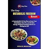 The Easy Metabolic Freedom Reset: A Customizable 30-Day Plan to Reset Your Metabolism, Burn Fat, and Reclaim Energy—Without Counting Calories or Dieting for Life (Metabolic Freedom Series)