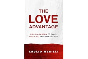 The Love Advantage: Biblical Wisdom to Excel God's Way in Business & Life