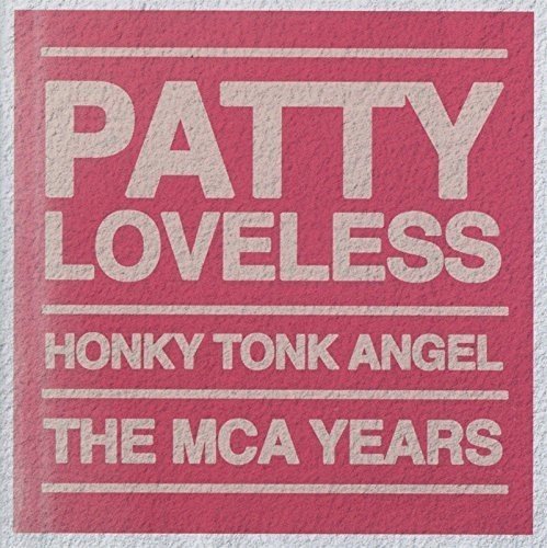 PATTY LOVELESS - Honky Tonk Angel Mca Years - Zortam Music