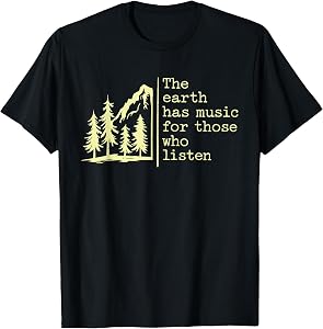 The Earth Has Music for Those Who Listen Nature Mountain T-Shirt