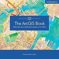 The ArcGIS Book: 10 Big Ideas about Applying Geography to Your World (The ArcGIS Books)