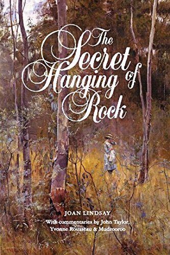 The Secret of Hanging Rock: With Commentaries by John Taylor, Yvonne Rousseau and Mudrooroo