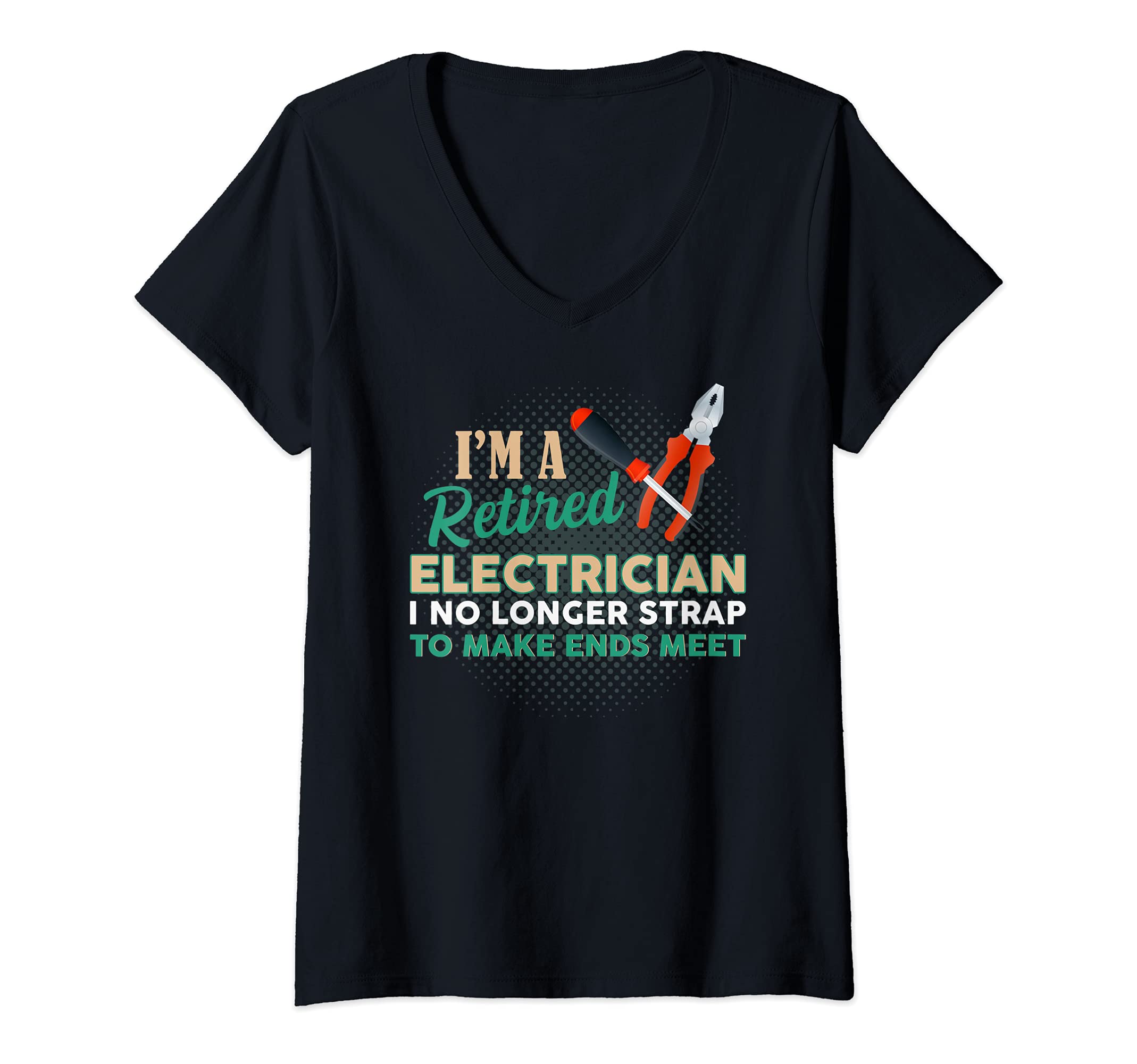 Womens Retired Electrician I No Longer Strap To Make Ends Meet V-Neck T-Shirt