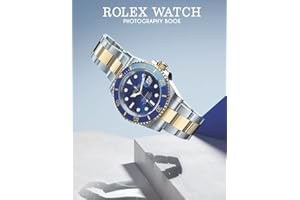 Rolex Watch Photography Book: Wonderful Selected Photos Of Luxury Watch Brand Pictures For Fans