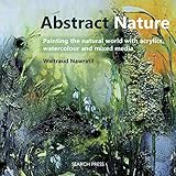 Abstract Nature: Painting the natural world with acrylics, watercolour and mixed media by Waltraud Nawratil