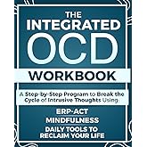 The Integrated OCD Workbook: A Step-by-Step Program to Break the Cycle of Obsessions and Intrusive Thoughts Using ERP, ACT, Mindfulness, and Daily Tools to Reclaim Your Life