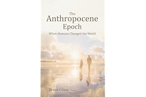 The Anthropocene Epoch: When Humans Changed the World