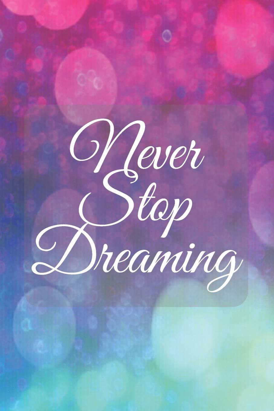 Never Stop Dreaming Dream Notebook Follow Your Dreams Inspirational Journal With Great Motivational Quote Cover 110 Pages Of Lined Blank Paper Kid Girl Women Or Man School Notebooks Mastermindman