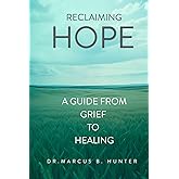 Reclaiming Hope: A Guide from Grief to Healing