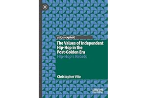 The Values of Independent Hip-Hop in the Post-Golden Era: Hip-Hop’s Rebels