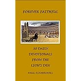 Forever Faithful: 30 Daily Devotionals from the Lions Den