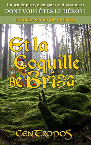 CenTropoS : Et la coquille se brisa (French Edition) by Francis-Xavier de St-Dolay