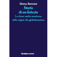 Storia di un feticcio: La classe media americana dalle origini alla globalizzazione (Italian Edition) book cover