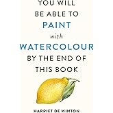 You Will Be Able to Paint with Watercolour by the End of This Book