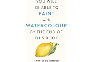 You Will Be Able to Paint with Watercolour by the End of This Book