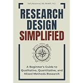 Research Design Simplified: A Beginner&rsquo;s Guide to Qualitative, Quantitative, and Mixed Methods Research (Research Fundamentals Simplified &mdash; A Mastering Research Series)