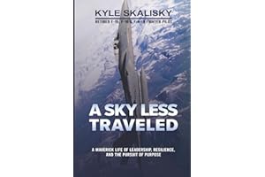 A Sky Less Traveled: A Maverick Life of Leadership, Resilience, and the Pursuit of Purpose