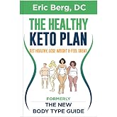 The Healthy Keto Plan - Get Healthy, Lose Weight &amp; Feel Great (formerly The New Body Type Guide) - Soft Cover