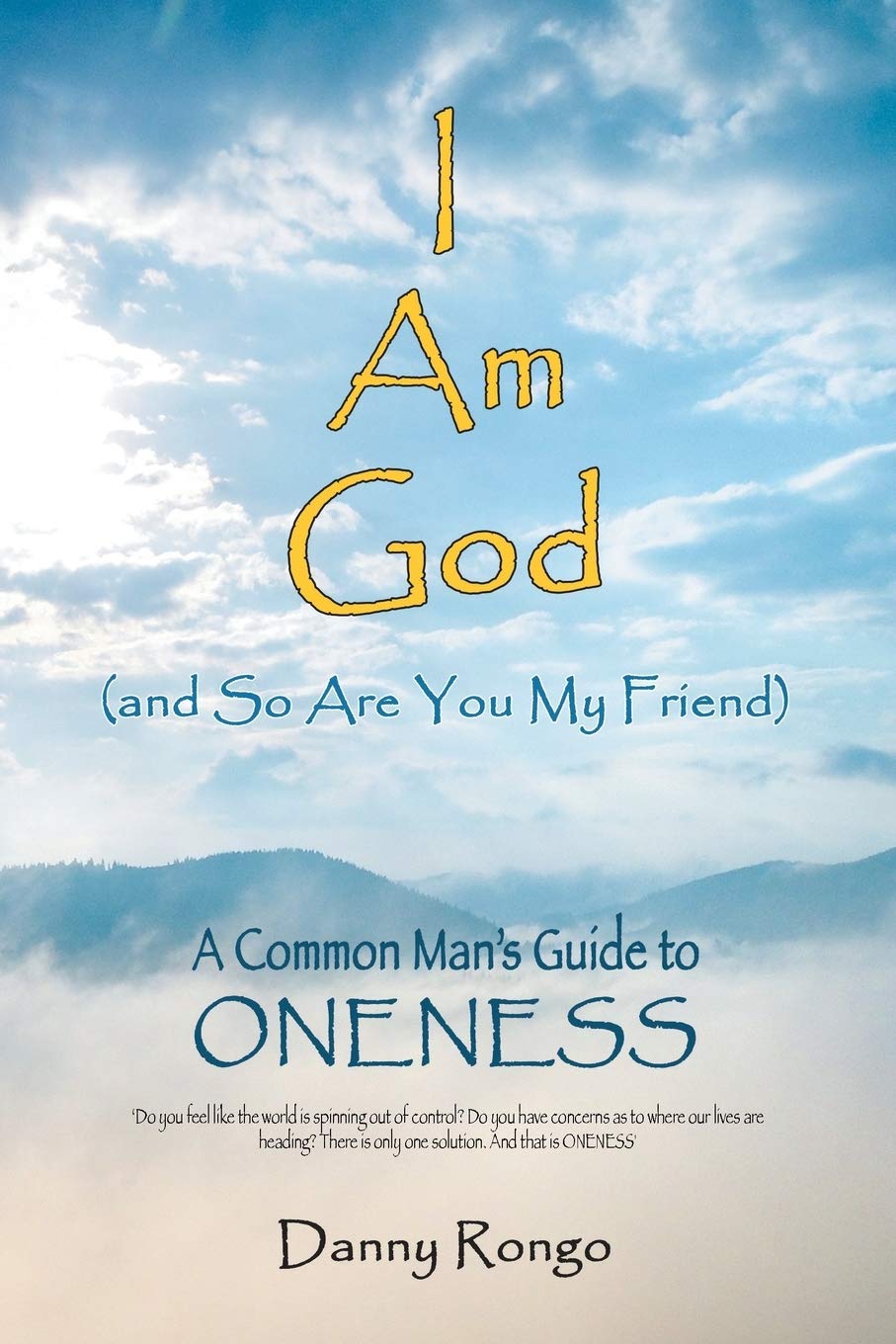 I Am God (And So Are You, My Friend): A Common Man's Guide To Oneness:  Rongo, Danny: 9781982216122: Amazon.com: Books