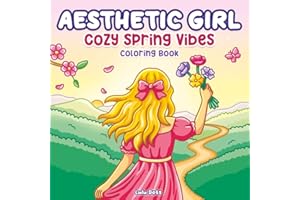 Aesthetic Girl Cozy Spring Vibes Coloring Book: Cute and Relaxing Designs for Teens and Adults | Floral Self-Care Scenes, Sof