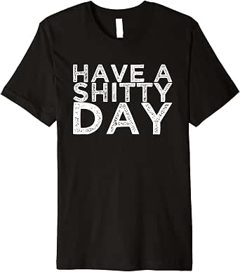 A Shitty Day Premium T-Shirt 
