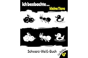 Ich beobachte... kleine Tiere Schwarz Weiß Buch für Babys: kontrastisches Bilderbuch für neugeborene Kinder schon ab 0 Monate I Kontrastbuch für ... Hilfe für frühe Entwicklung (German Edition)