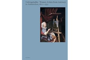 Unforgettable: Women Artists from Antwerp to Amsterdam, 1600-1750