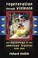 Regeneration Through Violence: The Mythology of the American Frontier, 1600–1860