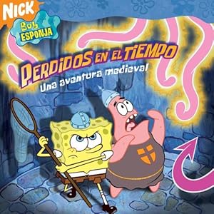 Perdidos en el tiempo  (Lost in Time): una aventura medieval (SpongeBob SquarePants) (Spanish Edition) (Bob Esponja/Spongebob (8x8))