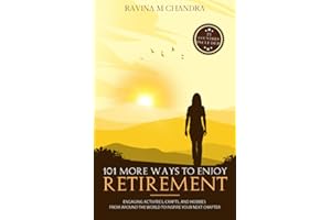101 More Ways to Enjoy Retirement: Engaging Activities, Crafts, and Hobbies from Around the World to Inspire Your Next Chapter (Inspired Retirement Living)