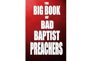 The Big Book of Bad Baptist Preachers: 100 Cases of Sex Abuse of Children and Exploitation of the Innocent (Schizophrenic Religion: Sexual Abuse, ... Enterprise in Christian Fundamentalism)