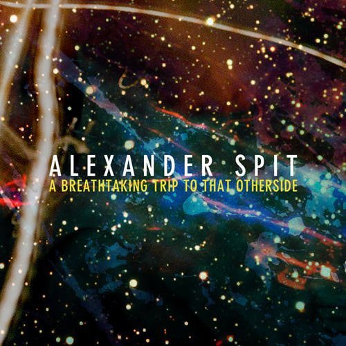 Alexander Spit A Breathtaking Trip To That Otherside Amazon Com Music