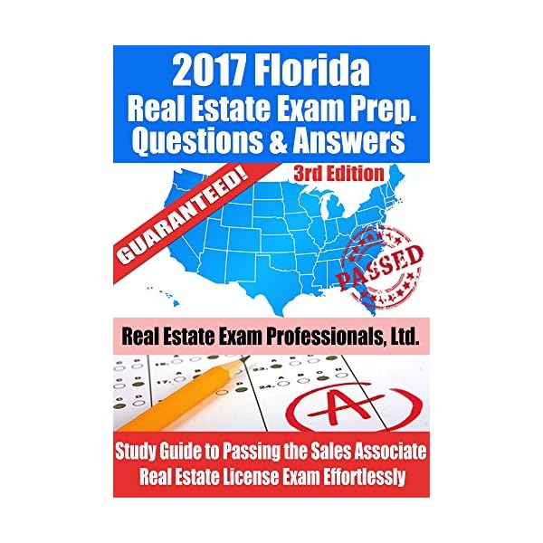 2017 Florida Real Estate Exam Prep Questions, Answers & Explanations: Study Guide to Passing the Sales Associate Real Estate License Exam Effortlessly [3rd Edition]