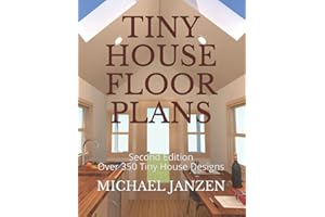 Tiny House Floor Plans: Second Edition - Over 350 Tiny House Designs