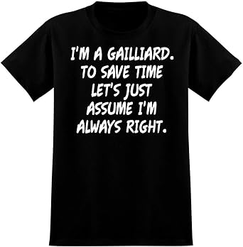 Amazon Com I M A Gailliard To Save Time Let S Just Assume I M Always Right Men S Graphic Tee Clothing