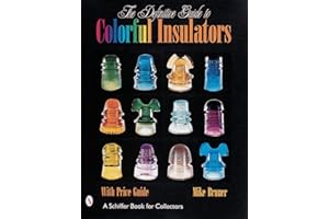 The Definitive Guide to Colorful Insulators (Schiffer Book for Collectors)