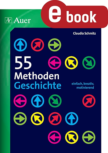 Download 55 Methoden Geschichte: einfach, kreativ, motivierend (5. bis 13. Klasse) (German Edition) PDF