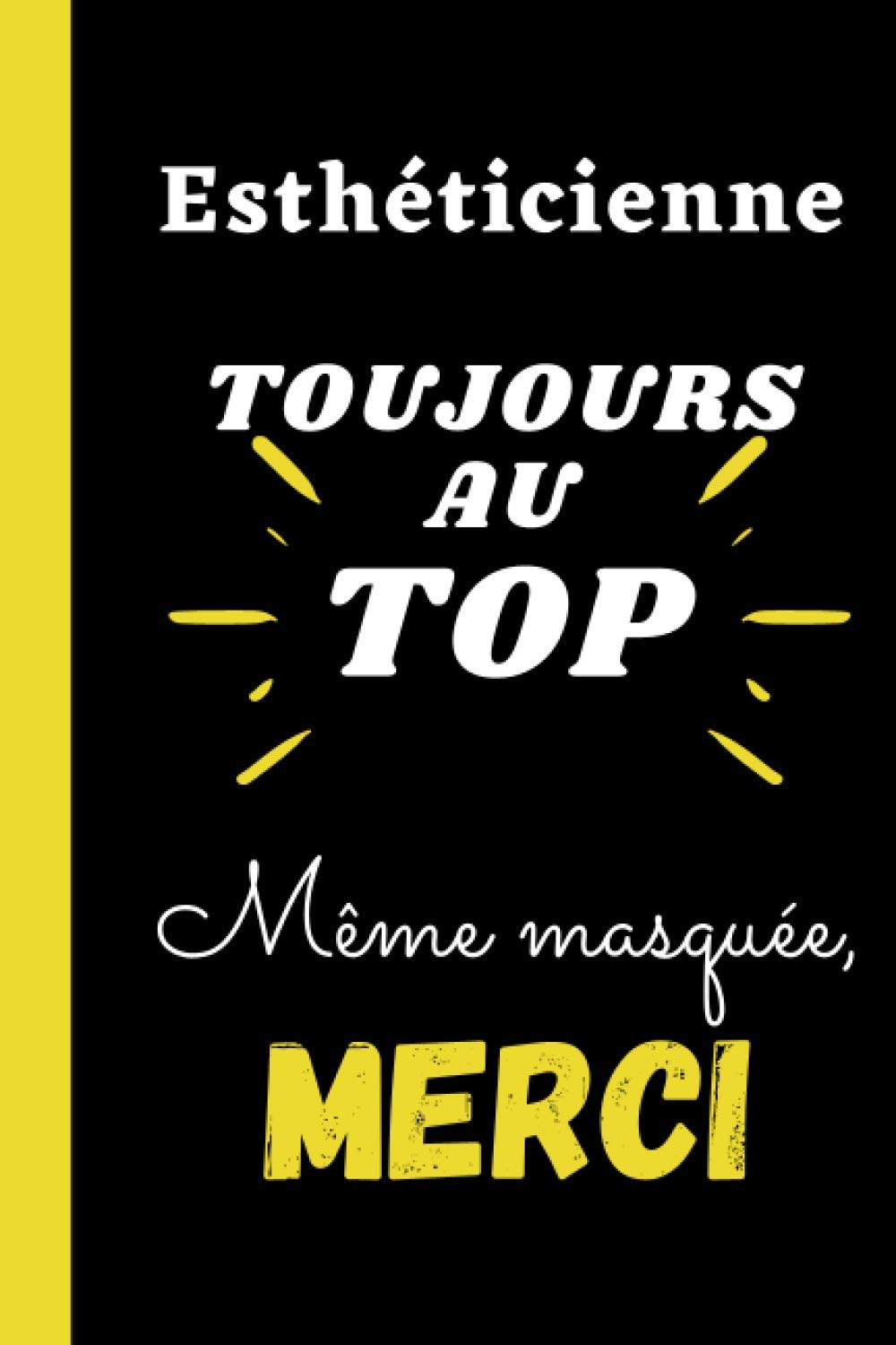 Estheticienne Toujours Au Top Meme Masquee Merci Cadeau Noel Anniversaire Estheticienne Drole Rigolo Original Humoristique Carnet De Notes Souple Carnet Drole French Edition S L Silvie Amazon Com Books