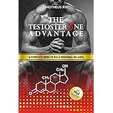 The Testosterone Advantage: A Complete Guide to Male Hormonal Balance and Endocrine Health