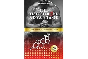 The Testosterone Advantage: A Complete Guide to Male Hormonal Balance and Endocrine Health