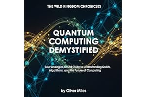 Quantum Computing Demystified: Your Analogies-Based Guide to Understanding Qubits, Algorithms, and the Future of Computing