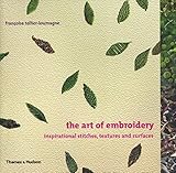 The Art of Embroidery: Inspirational Stitches, Textures, and Surfaces by