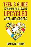 Teen's Guide to Making and Selling Upcycled Arts