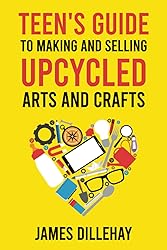 Teen's Guide to Making and Selling Upcycled Arts