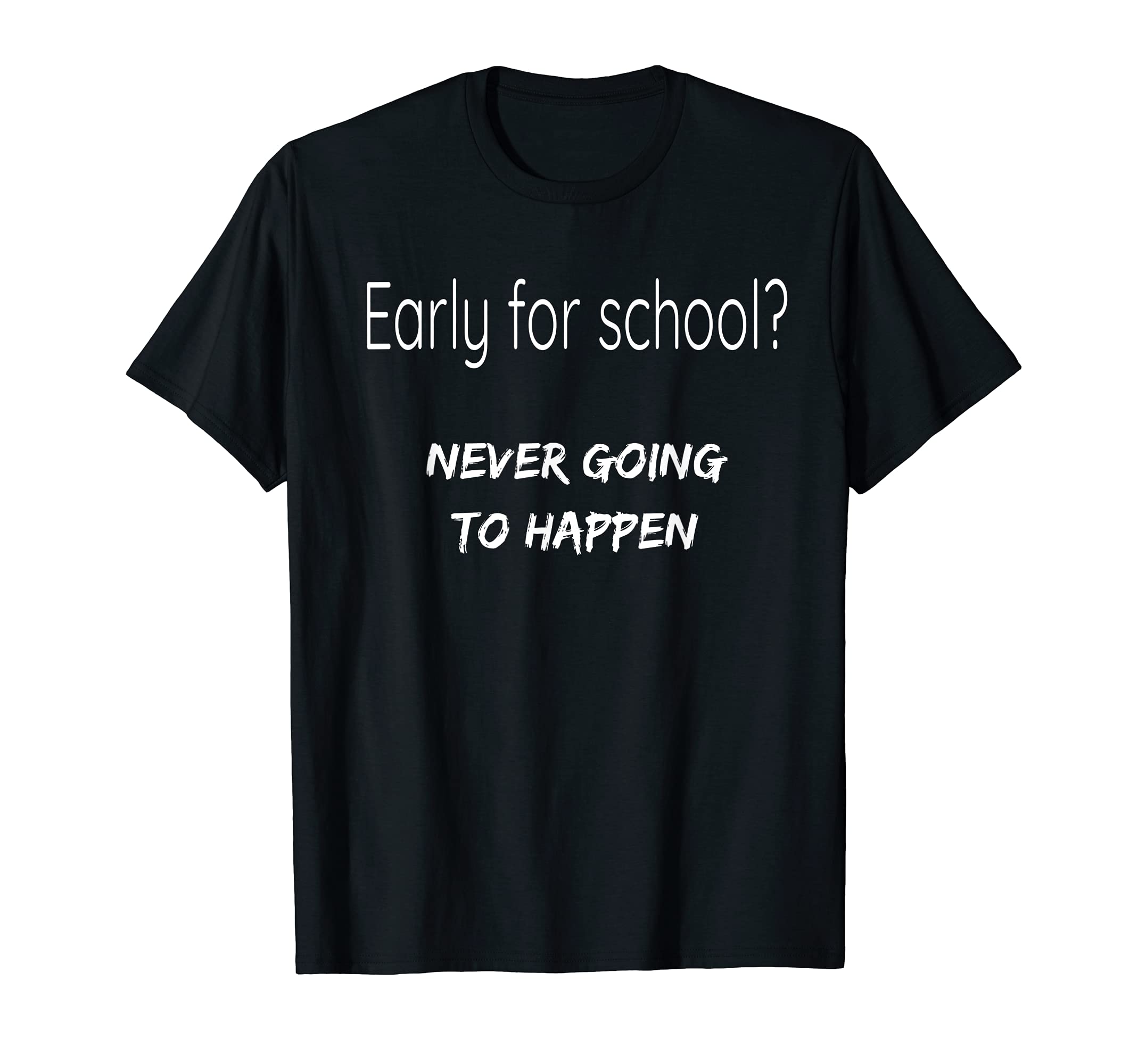 early for school not happening T-Shirt