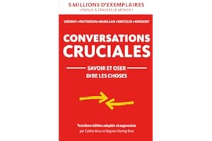 Conversations Cruciales savoir et oser dire les choses: savoir et oser dire les choses
