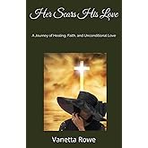 Her Scars His Love: A Journey of Healing, Faith, and Unconditional Love