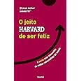 O Jeito Harvard de Ser Feliz: O curso mais concorrido da melhor universidade do mundo
